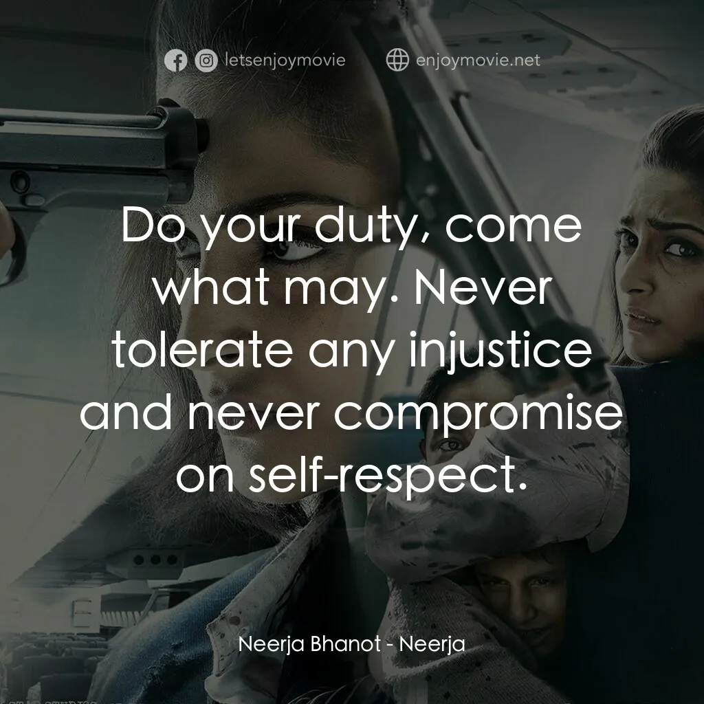 妮嘉電影對白：Neerja Bhanot:  Do your duty, come what may. Never tolerate any injustice and nev