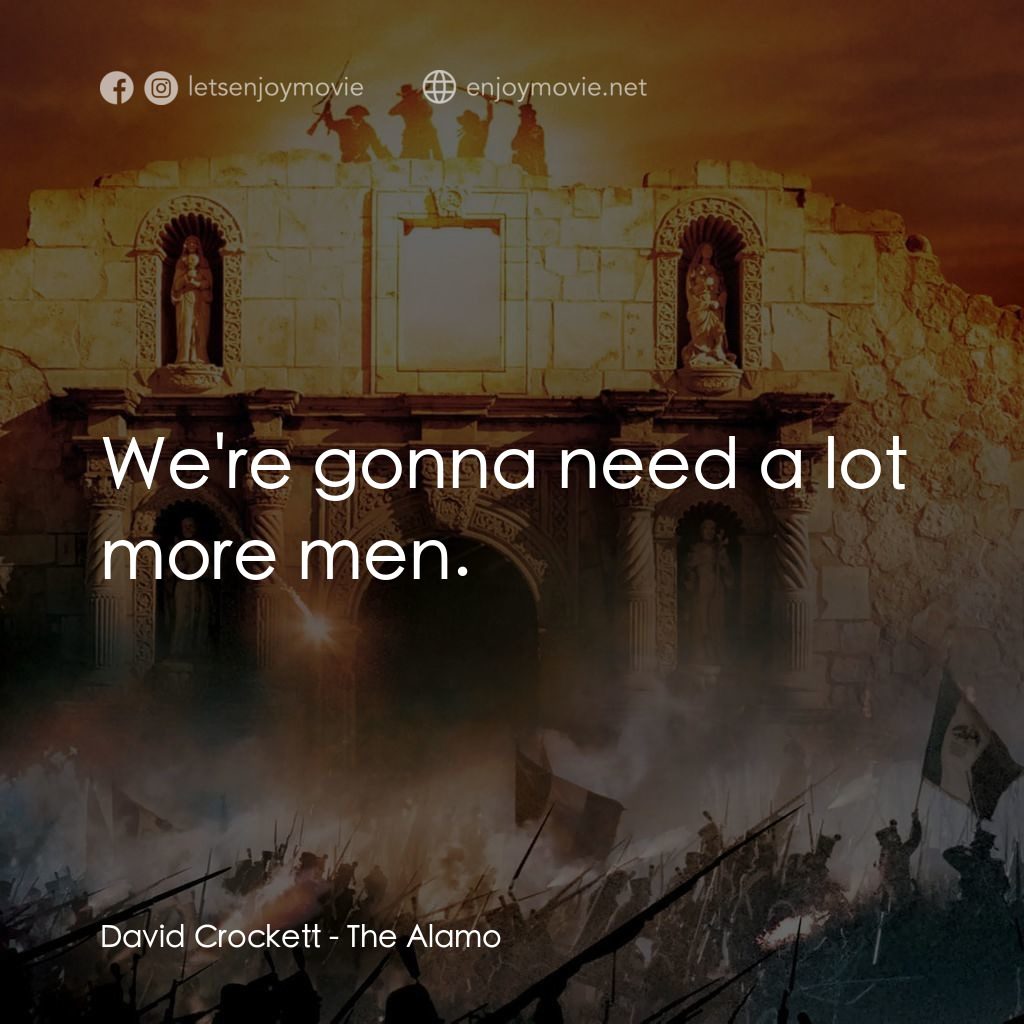 圍城 13 天：阿拉莫戰役電影對白：David Crockett: We're gonna need a lot more men.