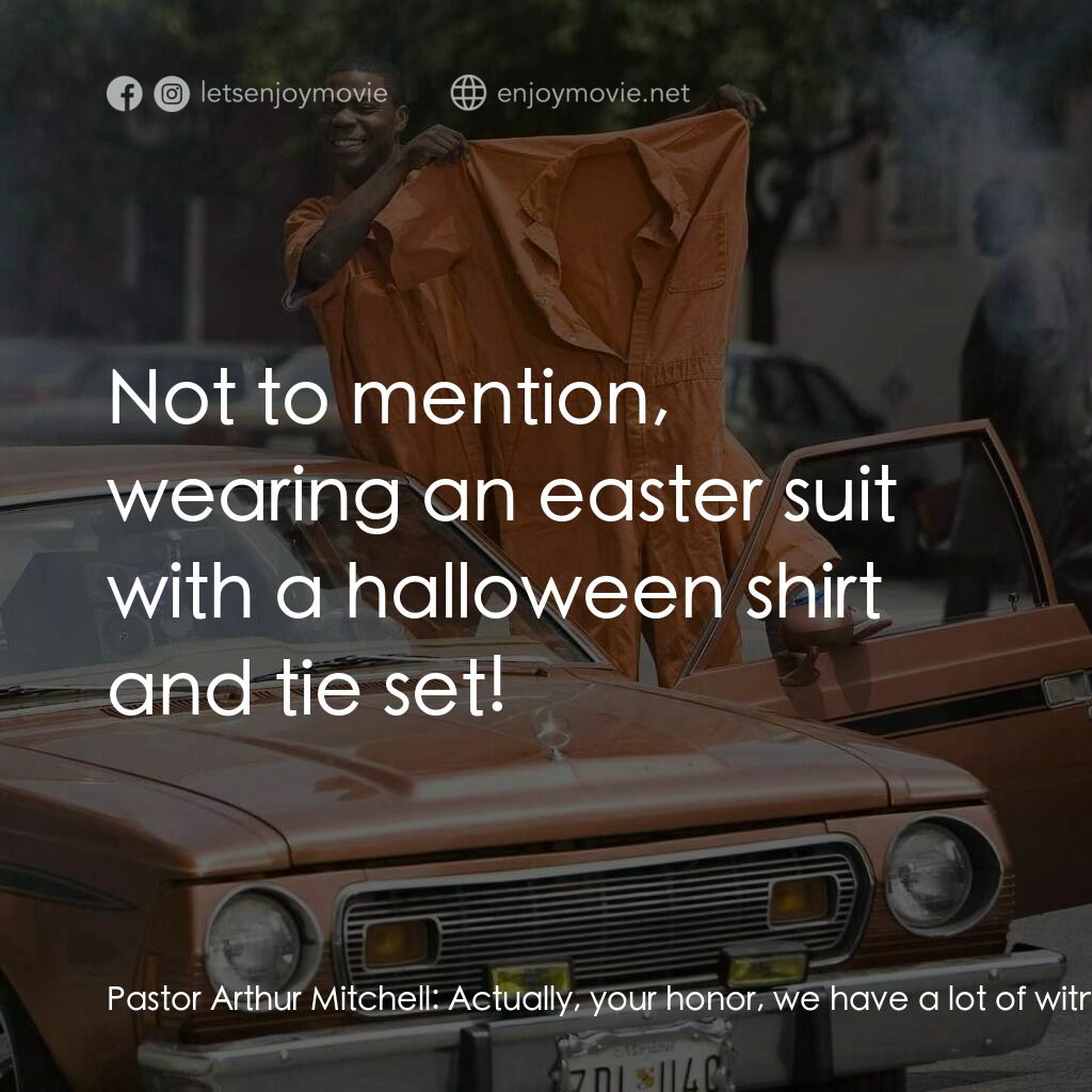 笨賊的祈禱電影對白：Pastor Arthur Mitchell:  Actually, your honor, we have a lot of witnesses here th