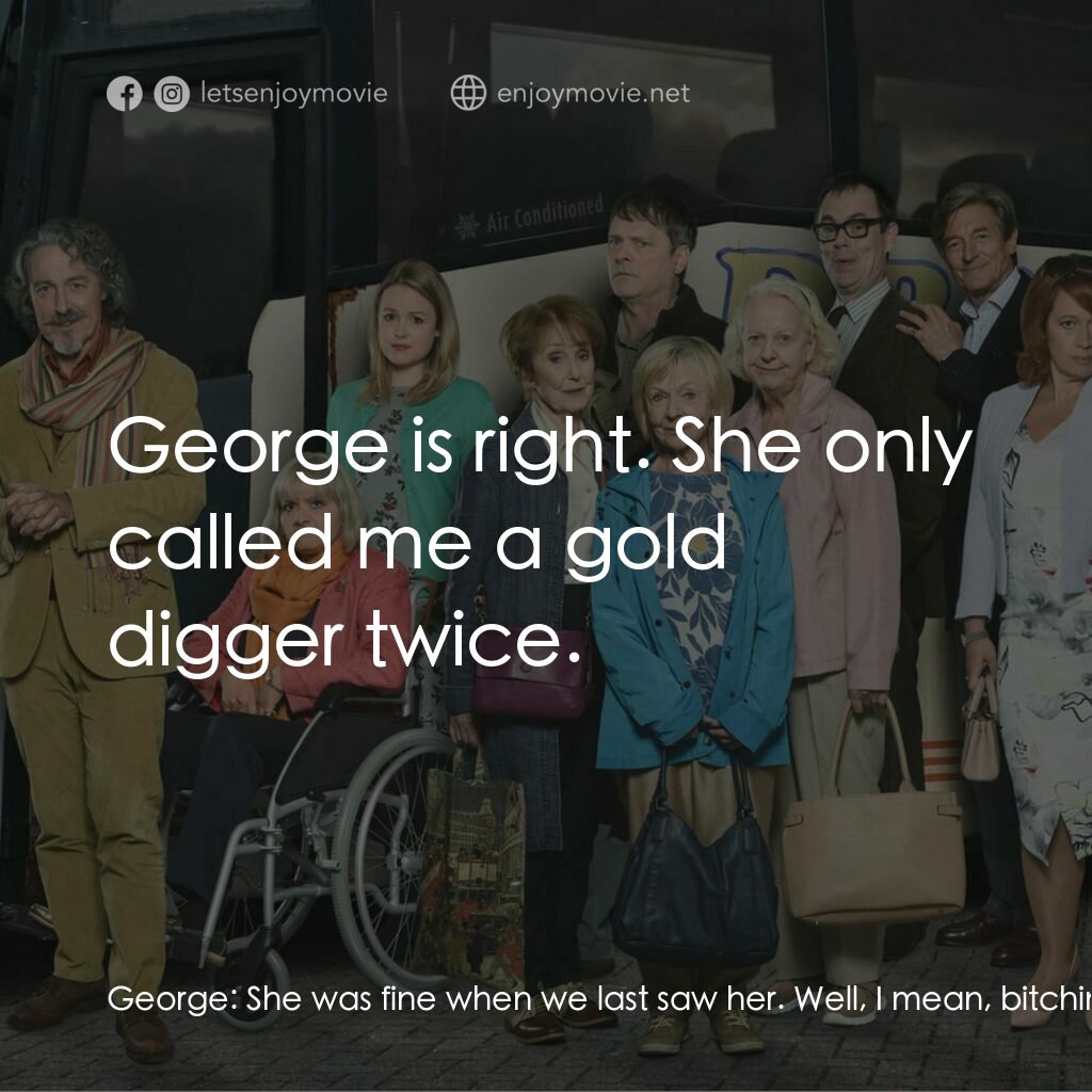 Murder on the Blackpool Express電影對白：George:  She was fine when we last saw her. Well, I mean, bitching and moaning, b