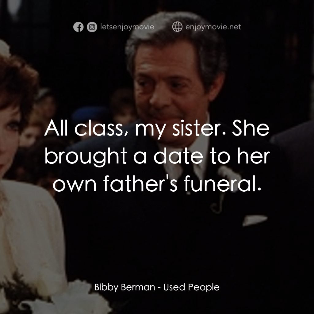 《Used People》經典台詞：Bibby Berman: All class, my sister. She brought a  ...