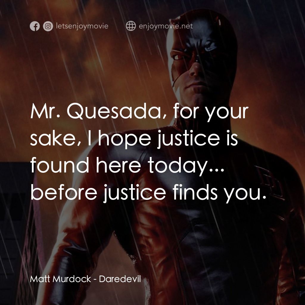 夜魔俠電影對白：Matt Murdock: Mr. Quesada, for your sake, I hope justice is found here today... b