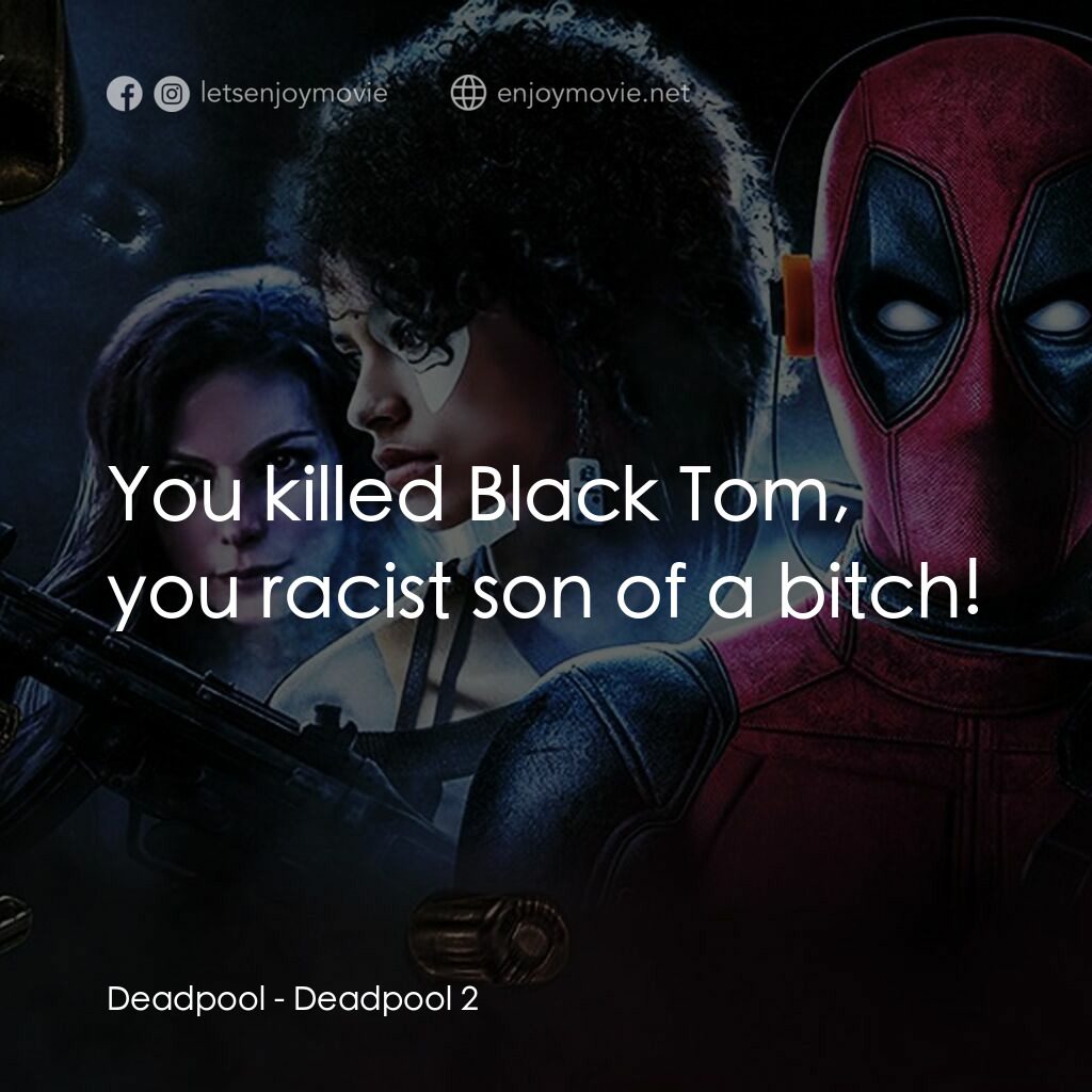 死侍 2電影對白：Deadpool:  You killed Black Tom, you racist son of a bitch!