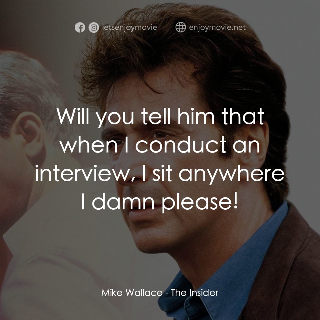 奪命煙幕電影對白：Mike Wallace: Will you tell him that when I conduct an interview, I sit anywhere 