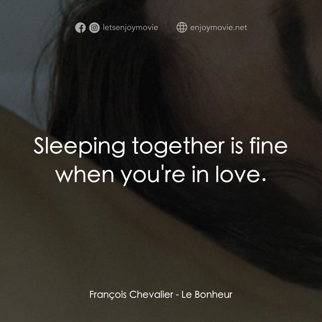 幸福樂園電影對白：François Chevalier:  Sleeping together is fine when you're in love.