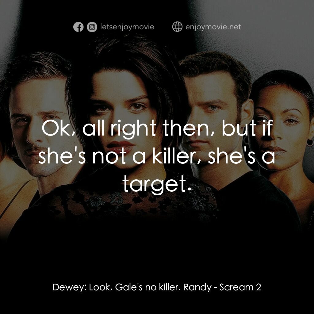 奪命狂呼2電影對白：Dewey:  Look, Gale's no killer. Randy:  Ok, all right then, but if she's not a ki