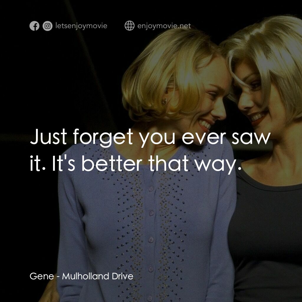 穆荷蘭大道電影對白：Gene:  Just forget you ever saw it. It's better that way.