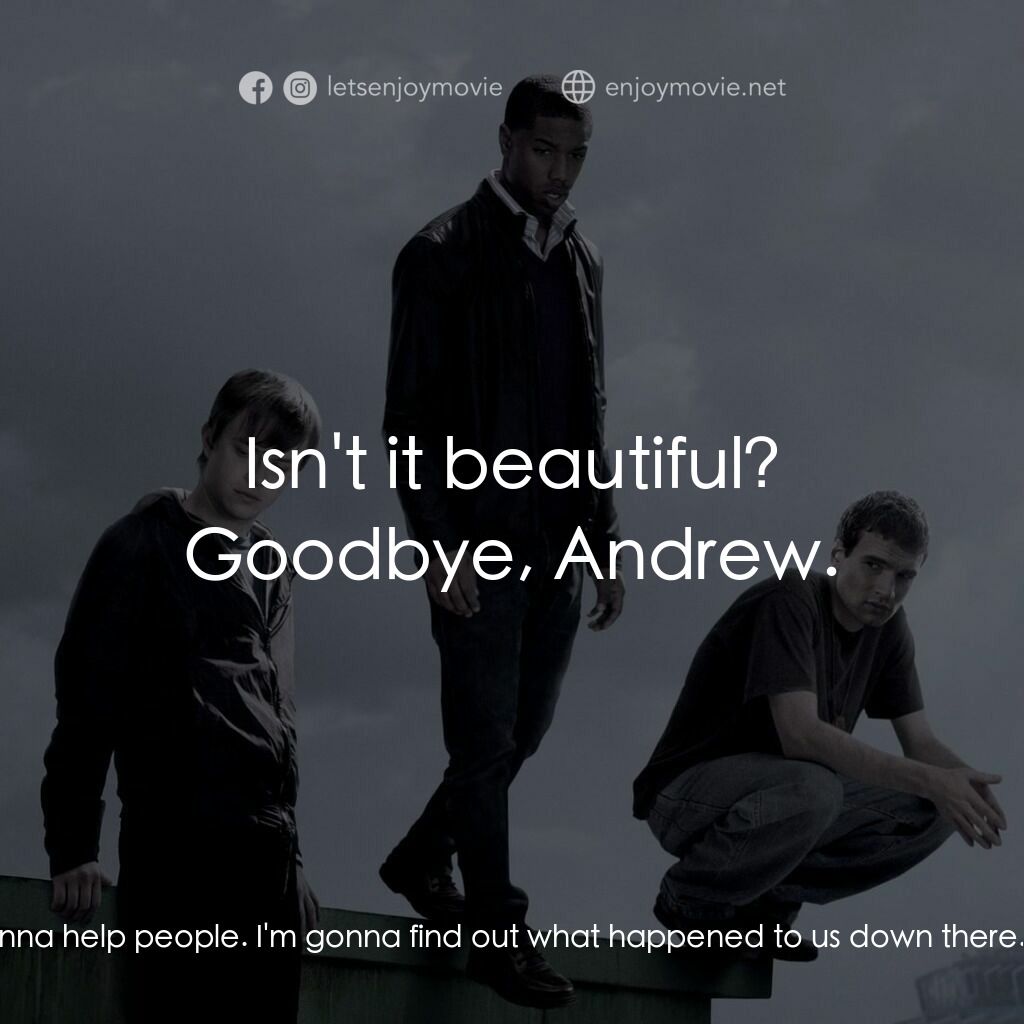 超能失控電影對白：Matt Garetty:  Hey, Andrew. Matt Garetty:  I just wanted to say that... I'm sorry