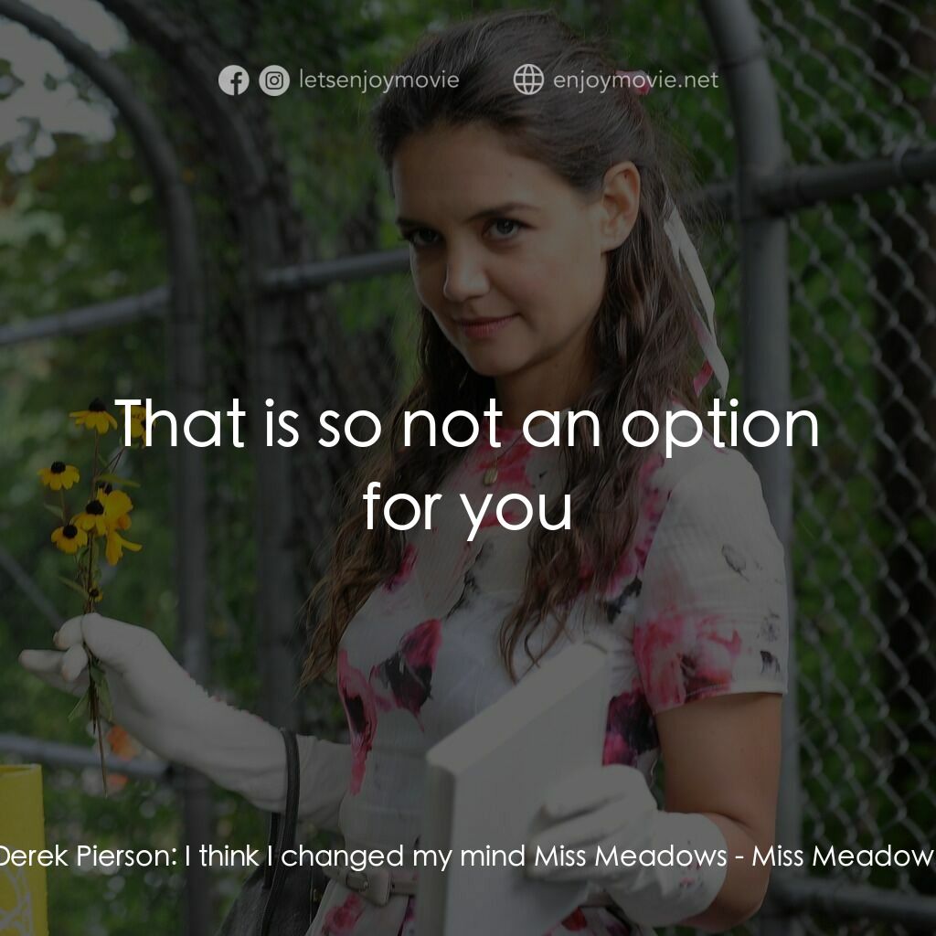 甜心殺手電影對白：Derek Pierson:  I think I changed my mind Miss Meadows:  That is so not an option