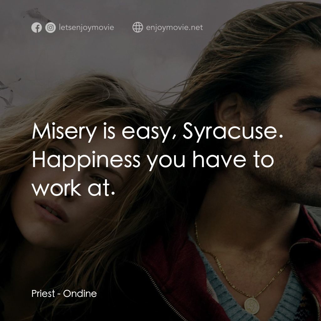 情陷美人魚經典對白：Priest: Misery is easy, Syracuse. Happiness you have to work at.