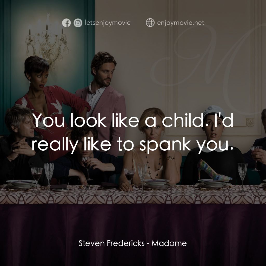 太太麥來亂電影對白：Steven Fredericks: You look like a child. I'd really like to spank you.