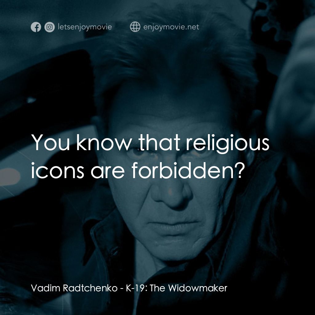 轟天潛艦K-19電影對白：Vadim Radtchenko: You know that religious icons are forbidden?