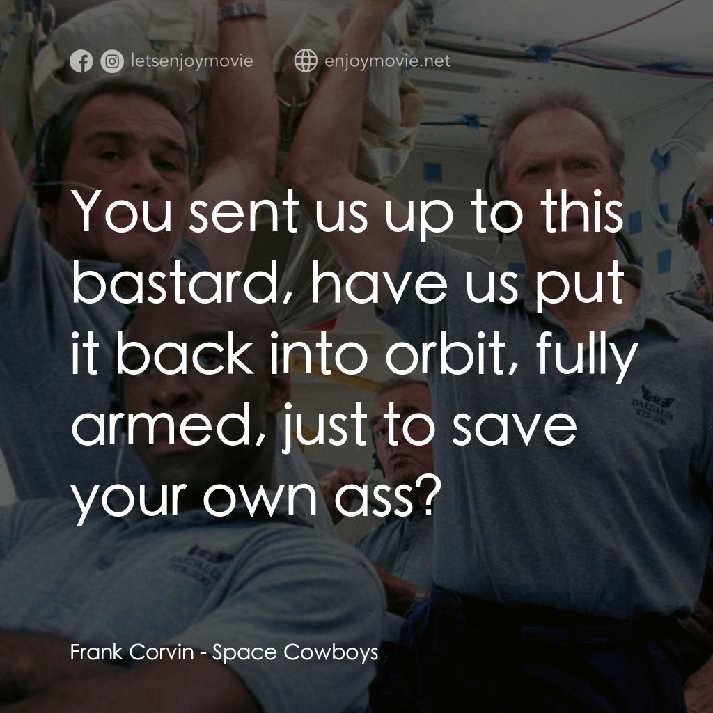 太空大哥大電影對白：Frank Corvin: You sent us up to this bastard, have us put it back into orbit, ful