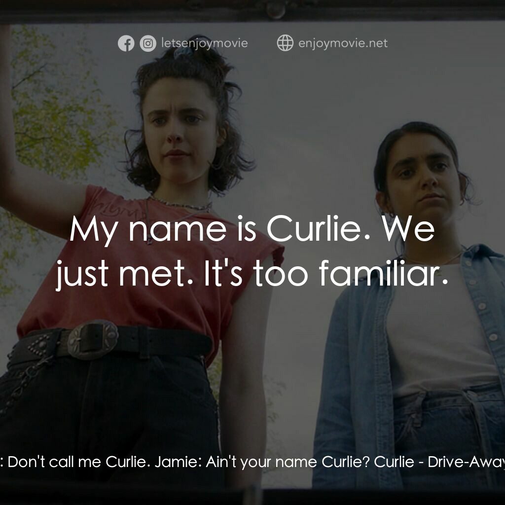 浪跡女孩電影對白：Curlie:  Don't call me Curlie. Jamie:  Ain't your name Curlie? Curlie:  My name i
