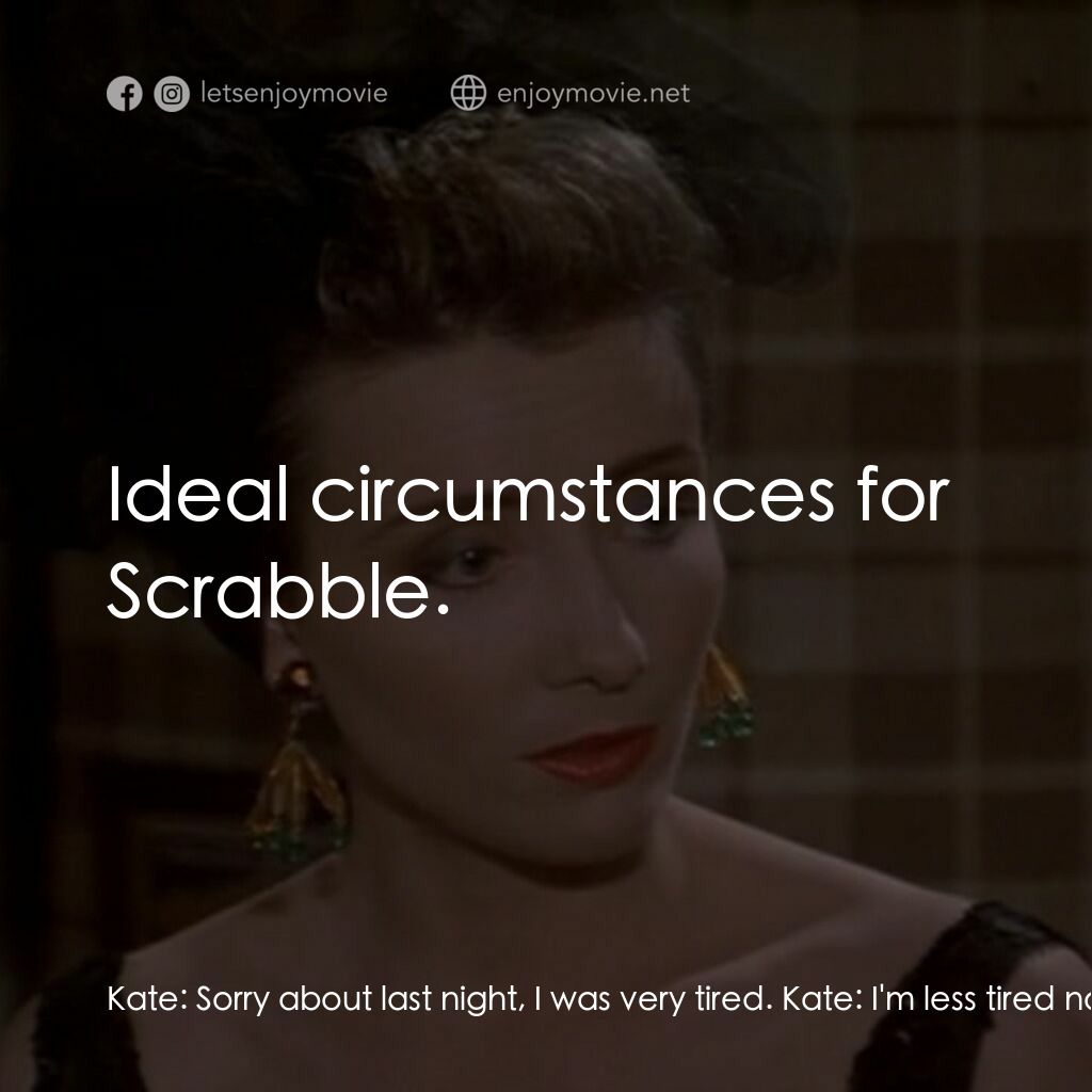 The Tall Guy電影對白：Kate:  Sorry about last night, I was very tired. Kate:  I'm less tired now, thoug