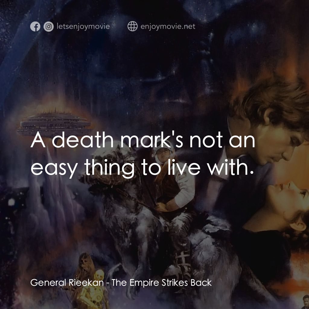 星際大戰五部曲：帝國大反擊電影對白：General Rieekan: A death mark's not an easy thing to live with.