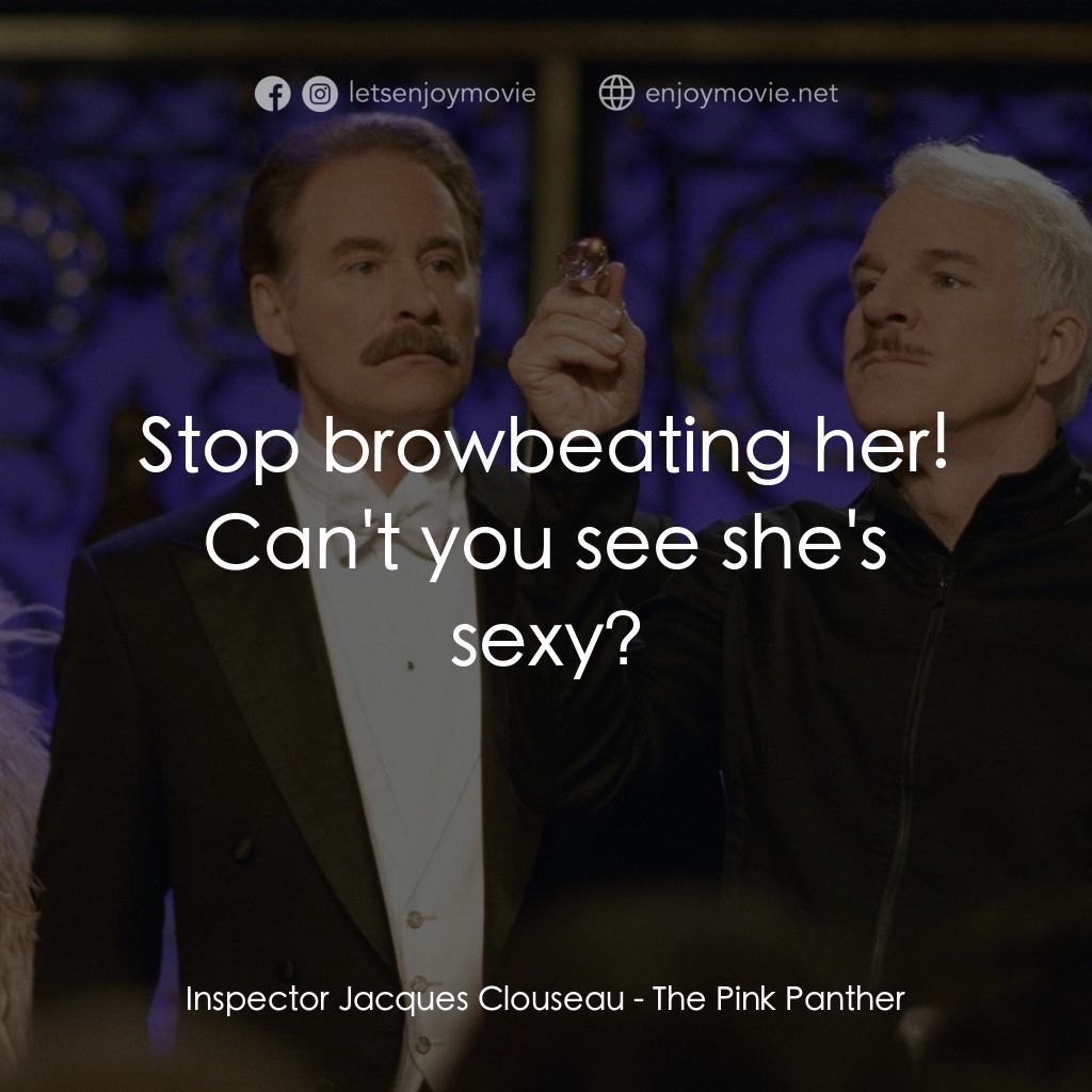 傻豹遇著烏Sir Sir電影對白：Inspector Jacques Clouseau: Stop browbeating her! Can't you see she's sexy?