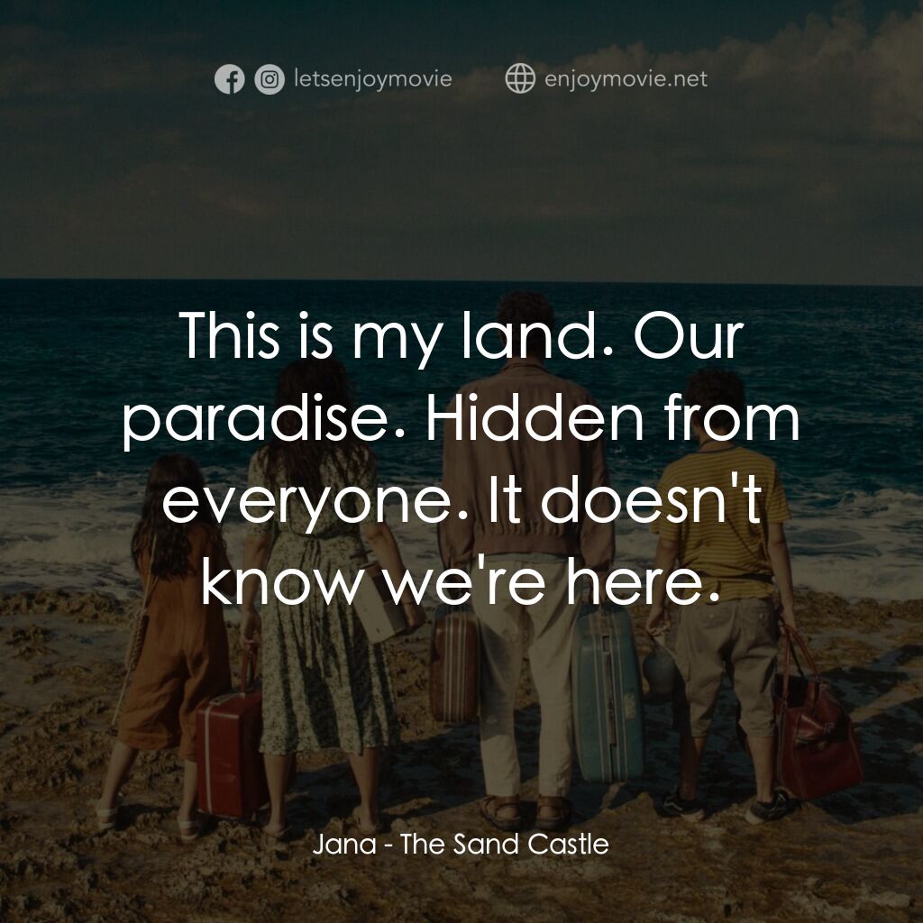 《孤海沙堡》經典台詞：Jana:  This is my land. Our paradise. Hidden from  ...