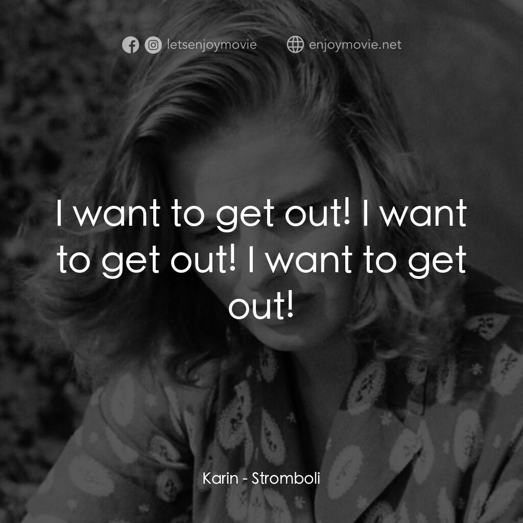 火山邊緣之戀電影對白：Karin:  I want to get out! I want to get out! I want to get out!