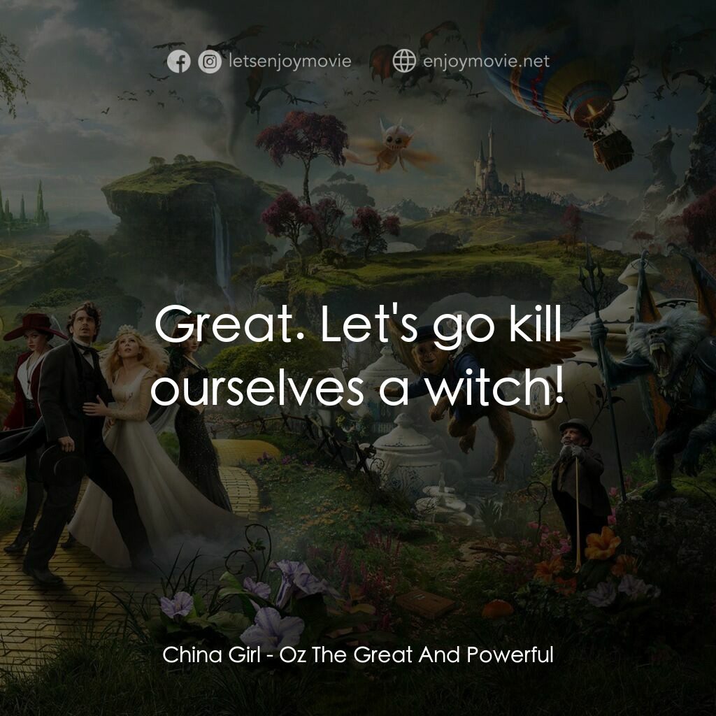 魔境仙踪電影對白：China Girl:  Great. Let's go kill ourselves a witch!