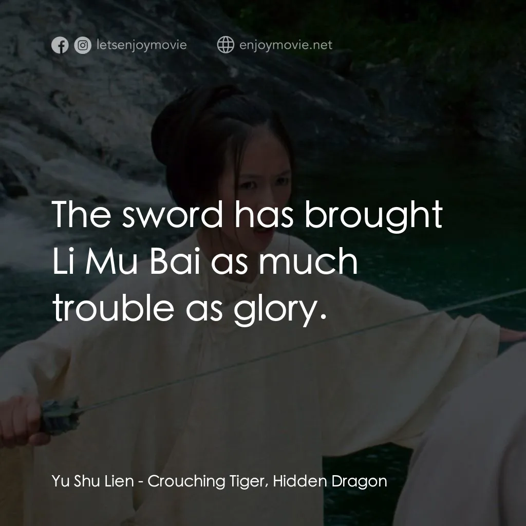 臥虎藏龍電影對白：Yu Shu Lien: The sword has brought Li Mu Bai as much trouble as glory.