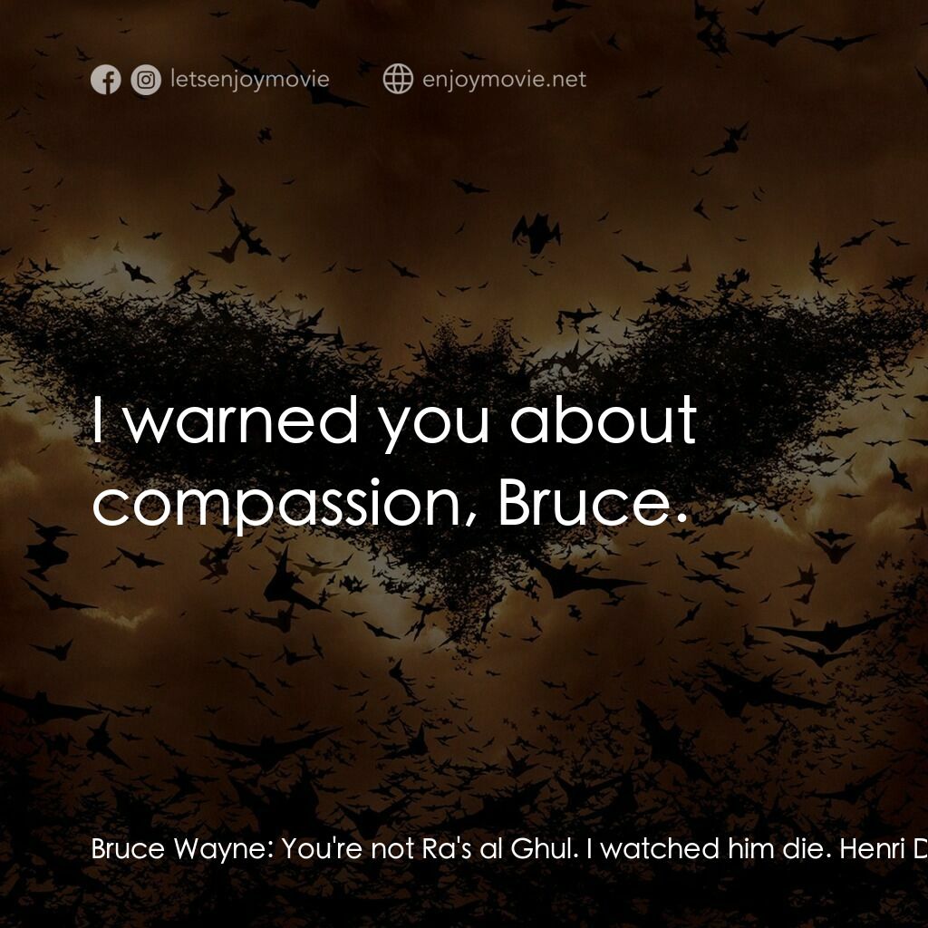 蝙蝠俠—俠影之謎電影對白：Bruce Wayne:  You're not Ra's al Ghul. I watched him die. Henri Ducard:  But is R