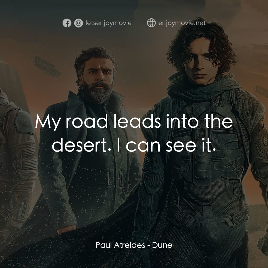 沙丘電影對白：Paul Atreides: My road leads into the desert. I can see it.
