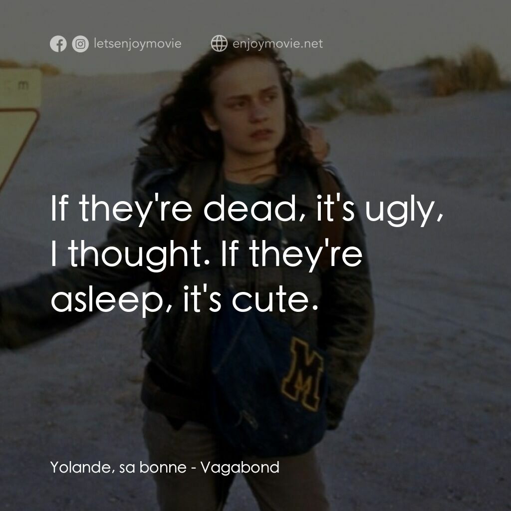 無法無家電影對白：Yolande, sa bonne:  If they're dead, it's ugly, I thought. If they're asleep, it'