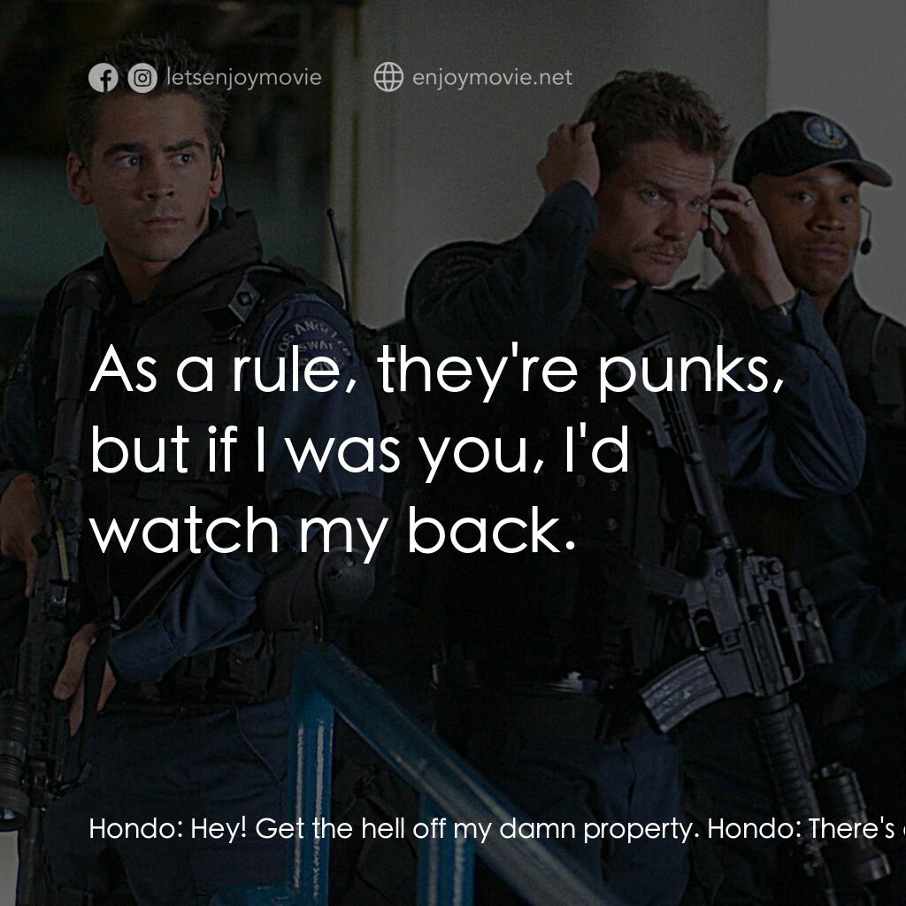 反恐特警組 S.W.A.T.電影對白：Hondo:  Hey! Get the hell off my damn property. Hondo:  There's coyotes up here. 