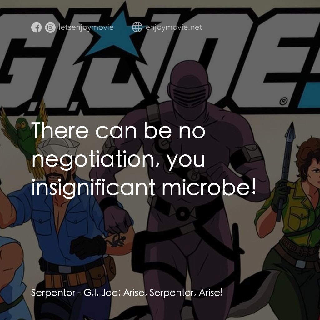 《特種部隊：蛇王誕生》經典台詞：Serpentor: There can be no negotiation, you insign ...