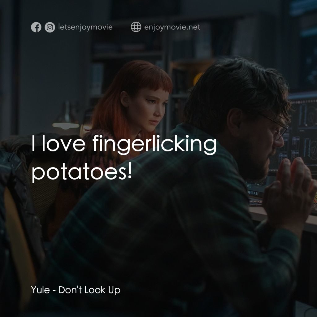 千萬別抬頭電影對白：Yule: I love fingerlicking potatoes!