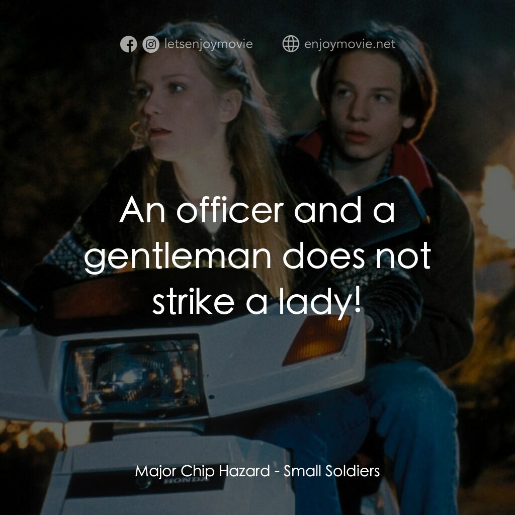 晶兵總動員電影對白：Major Chip Hazard:  An officer and a gentleman does not strike a lady!