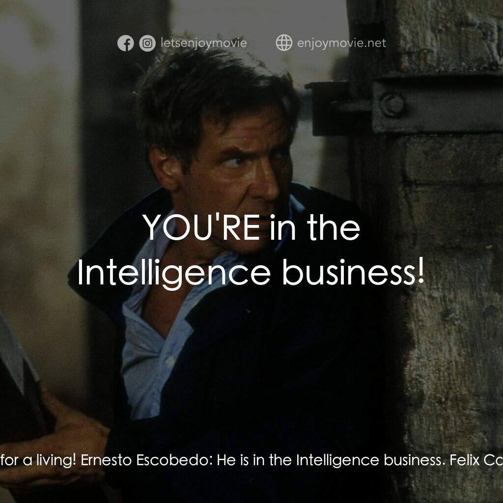 燃眉追擊電影對白：Felix Cortez:  Whatever this man has told you is a lie. He LIES for a living! Ern