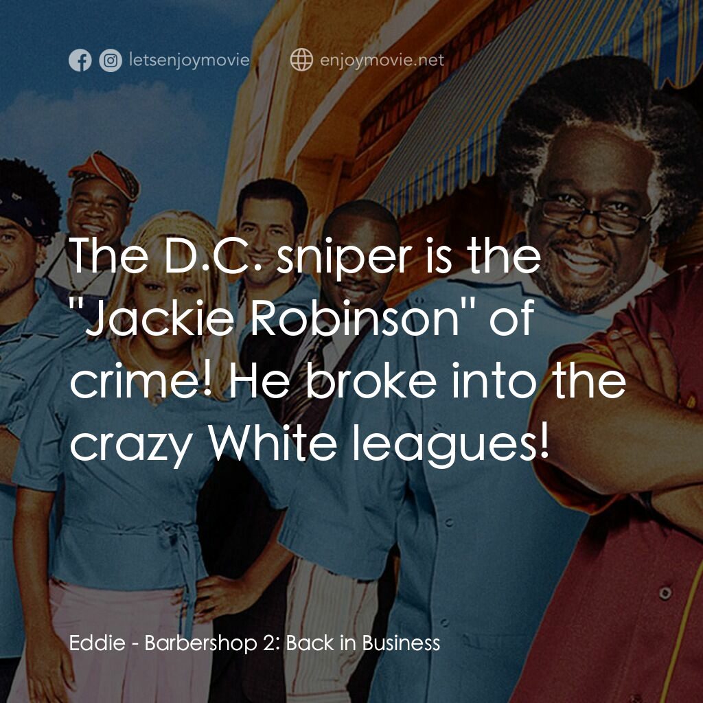 Barbershop 2: Back In Business電影對白：Eddie:  The D.C. sniper is the 
