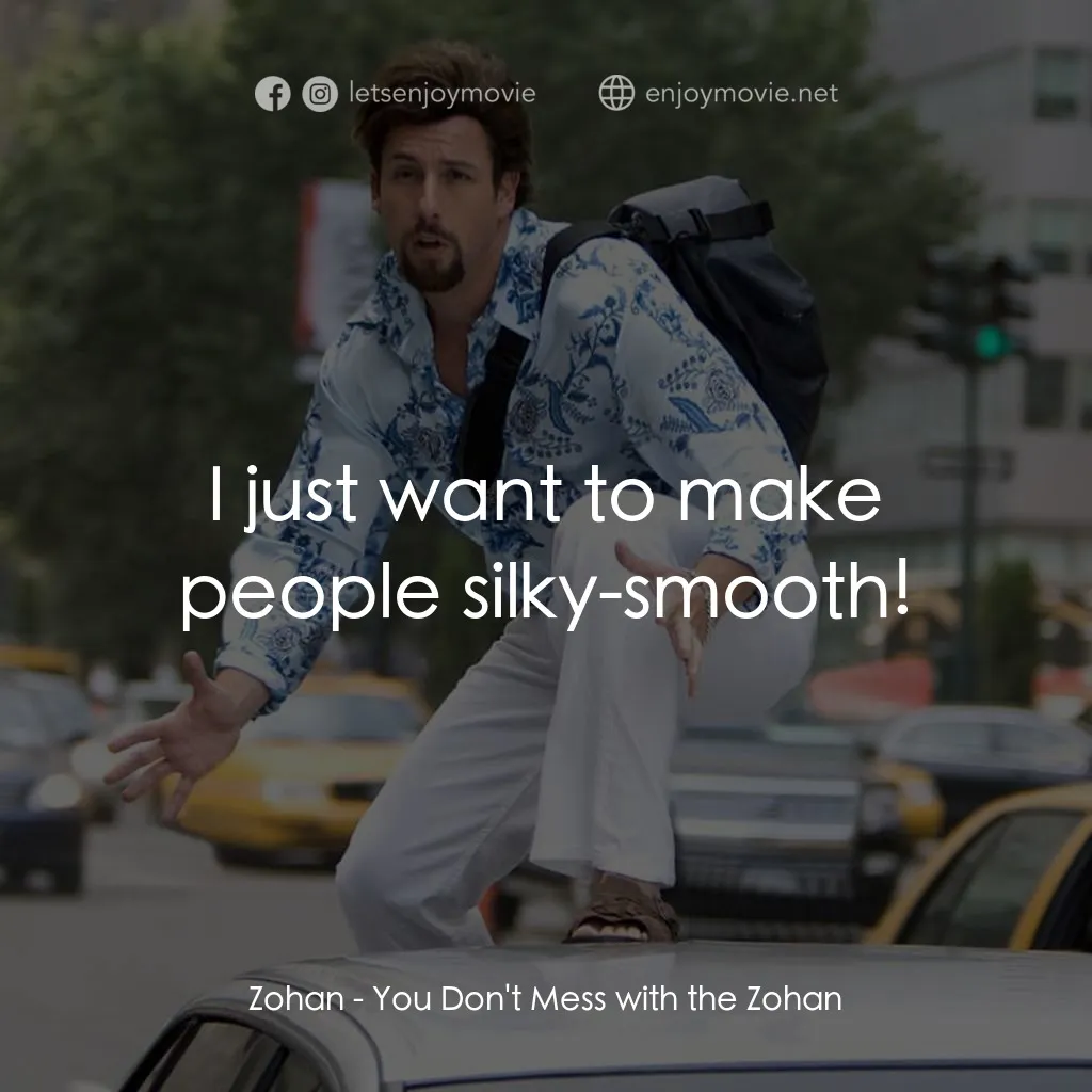 凸務咔啦蘇電影對白：Zohan: I just want to make people silky-smooth!