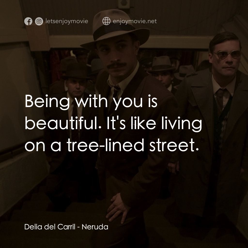 《流亡詩人聶魯達》經典台詞：Delia del Carril: Being with you is beautiful. It& ...