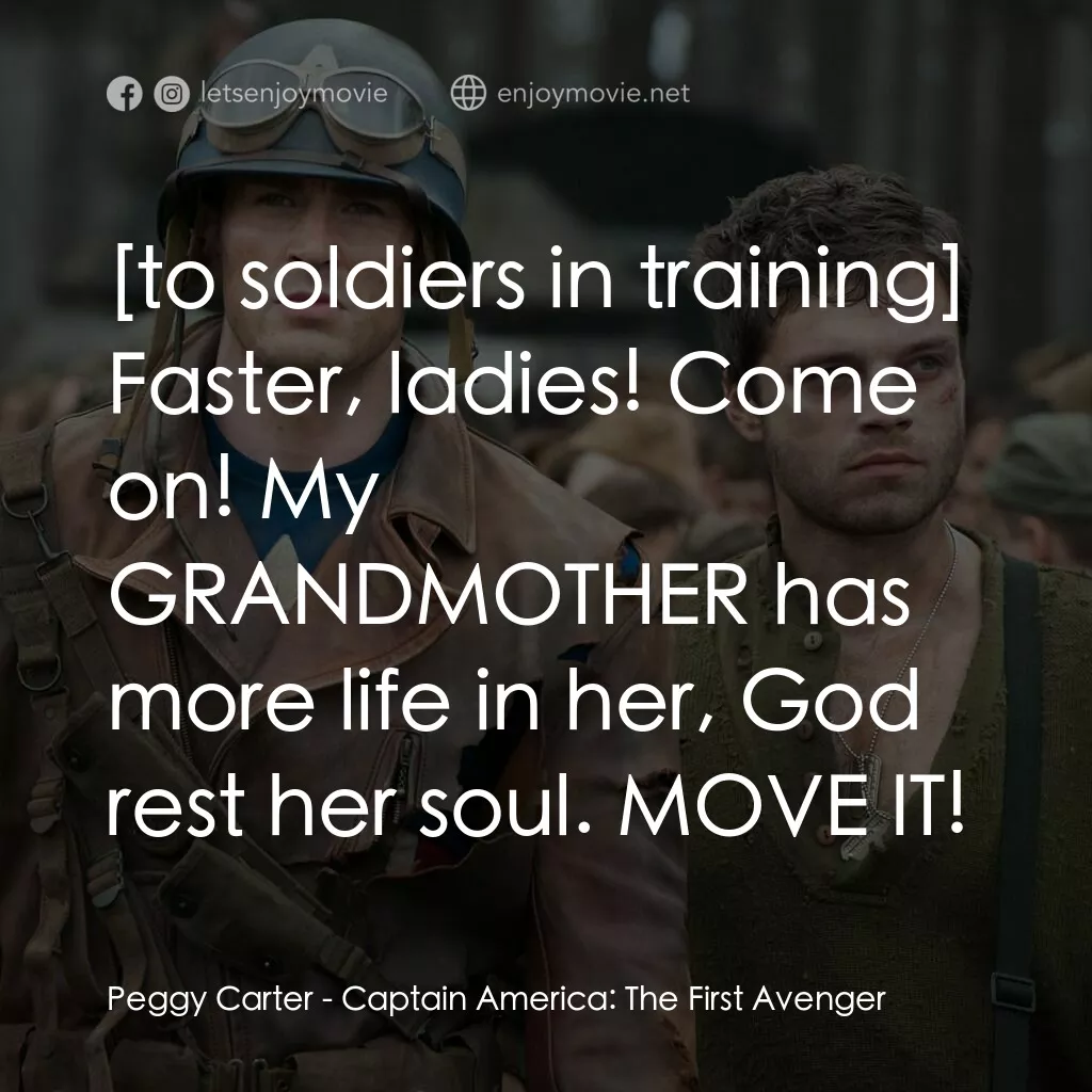 美國隊長：復仇者先鋒電影對白：Peggy Carter:  Faster, ladies! Come on! My GRANDMOTHER has more life in her, God 