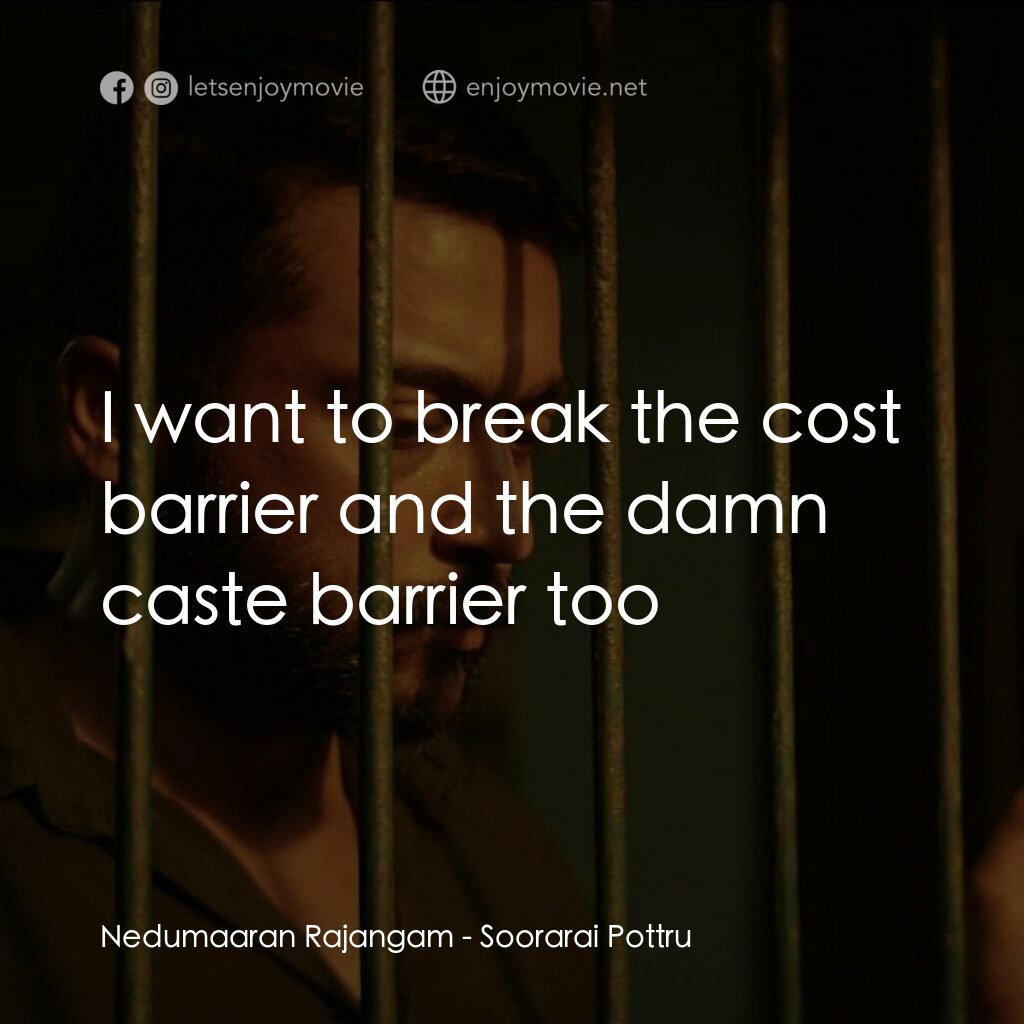 英勇讚曲電影對白：Nedumaaran Rajangam:  I want to break the cost barrier and the damn caste barrier