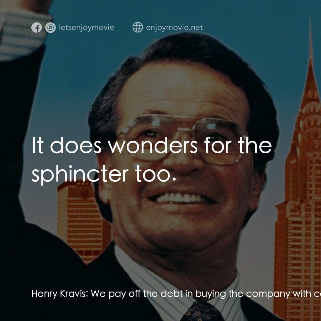 門口的野蠻人電影對白：Henry Kravis:  We pay off the debt in buying the company with cash from it's ongo