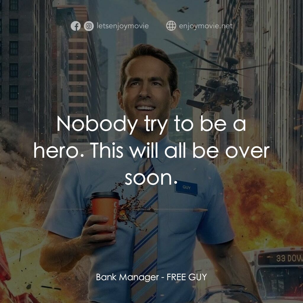 脫稿玩家電影對白：Bank Manager:  Nobody try to be a hero. This will all be over soon.