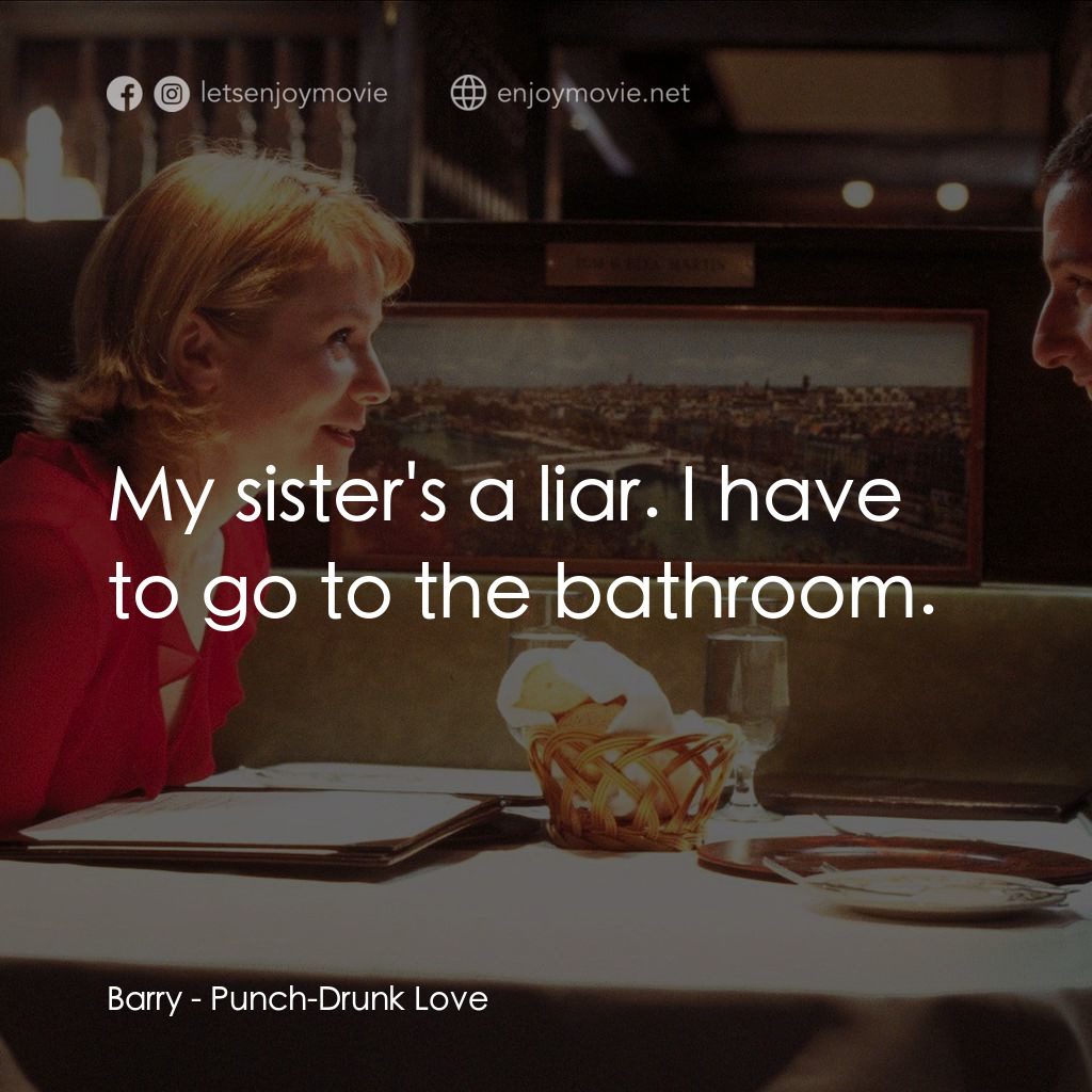 私戀失調電影對白：Barry: My sister's a liar. I have to go to the bathroom.