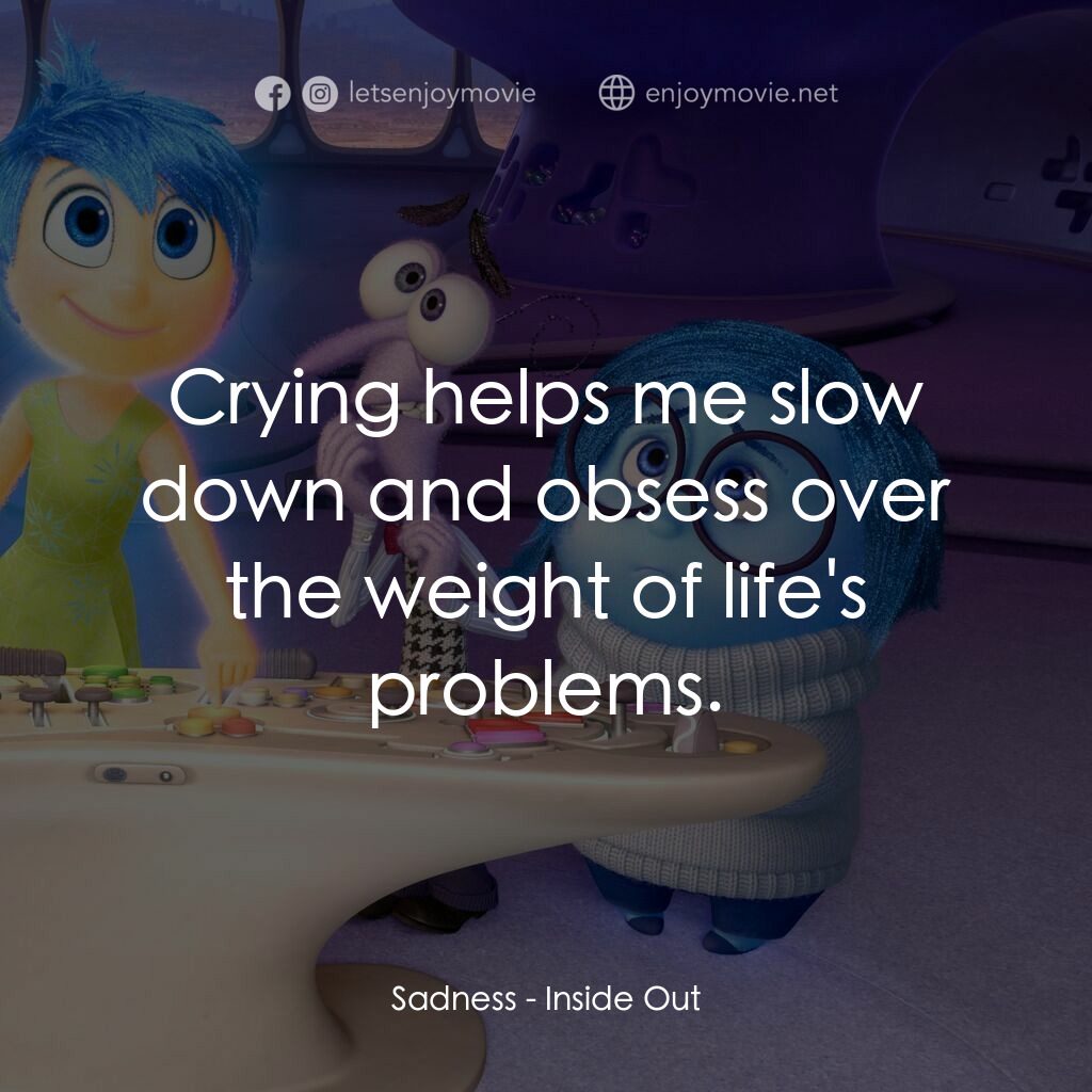 玩轉腦朋友電影對白：Sadness:  Crying helps me slow down and obsess over the weight of life's problems