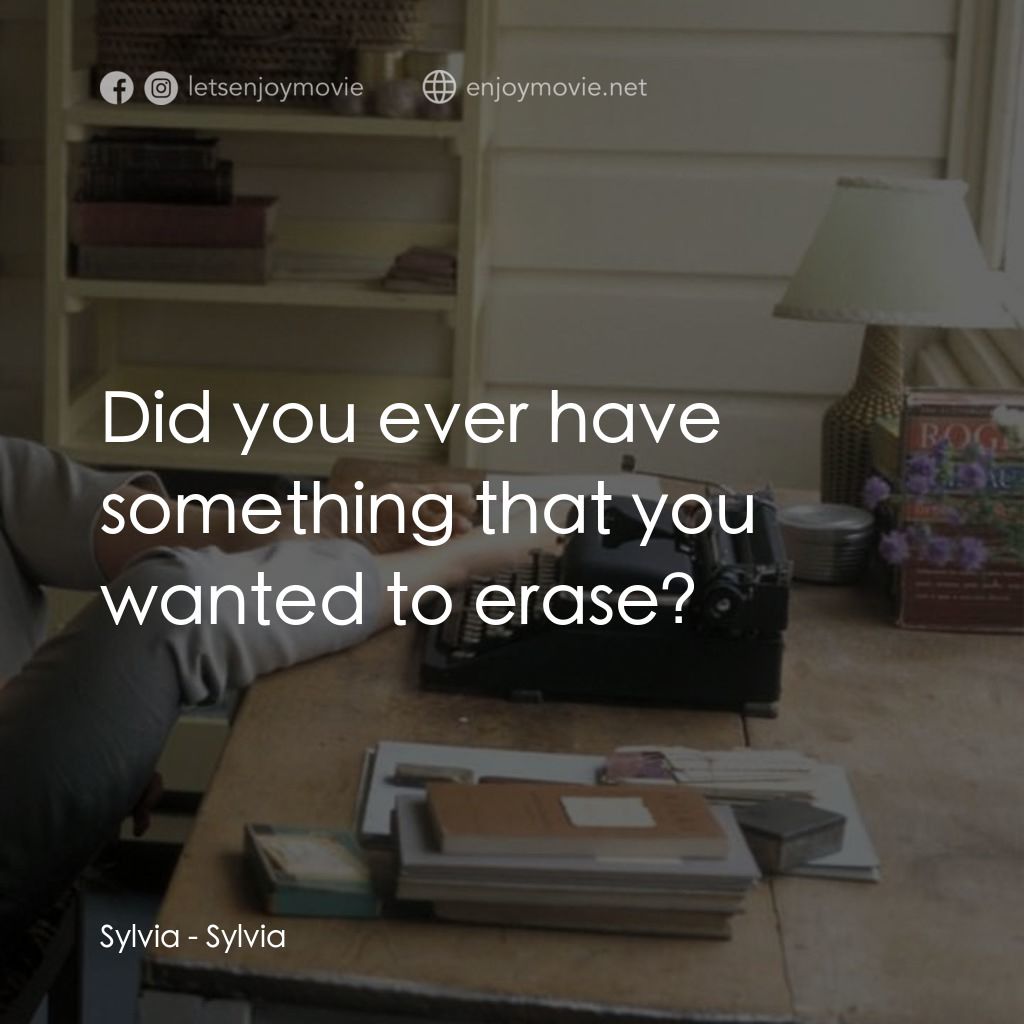 希爾維亞電影對白：Sylvia: Did you ever have something that you wanted to erase?
