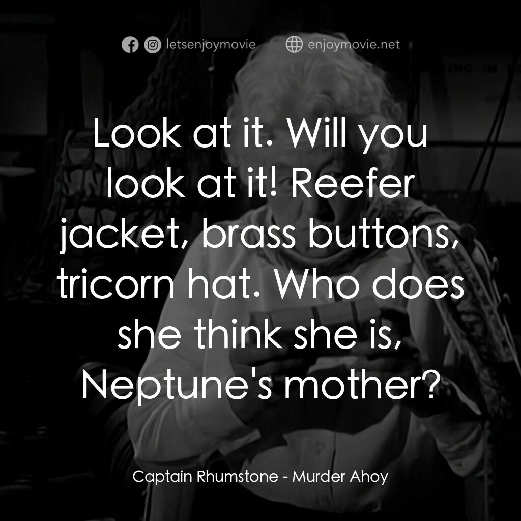 Murder Ahoy電影對白：Captain Rhumstone:  Look at it. Will you look at it! Reefer jacket, brass buttons