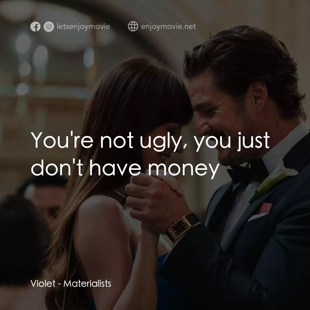 錢財心愛物電影對白：Violet:  You're not ugly, you just don't have money