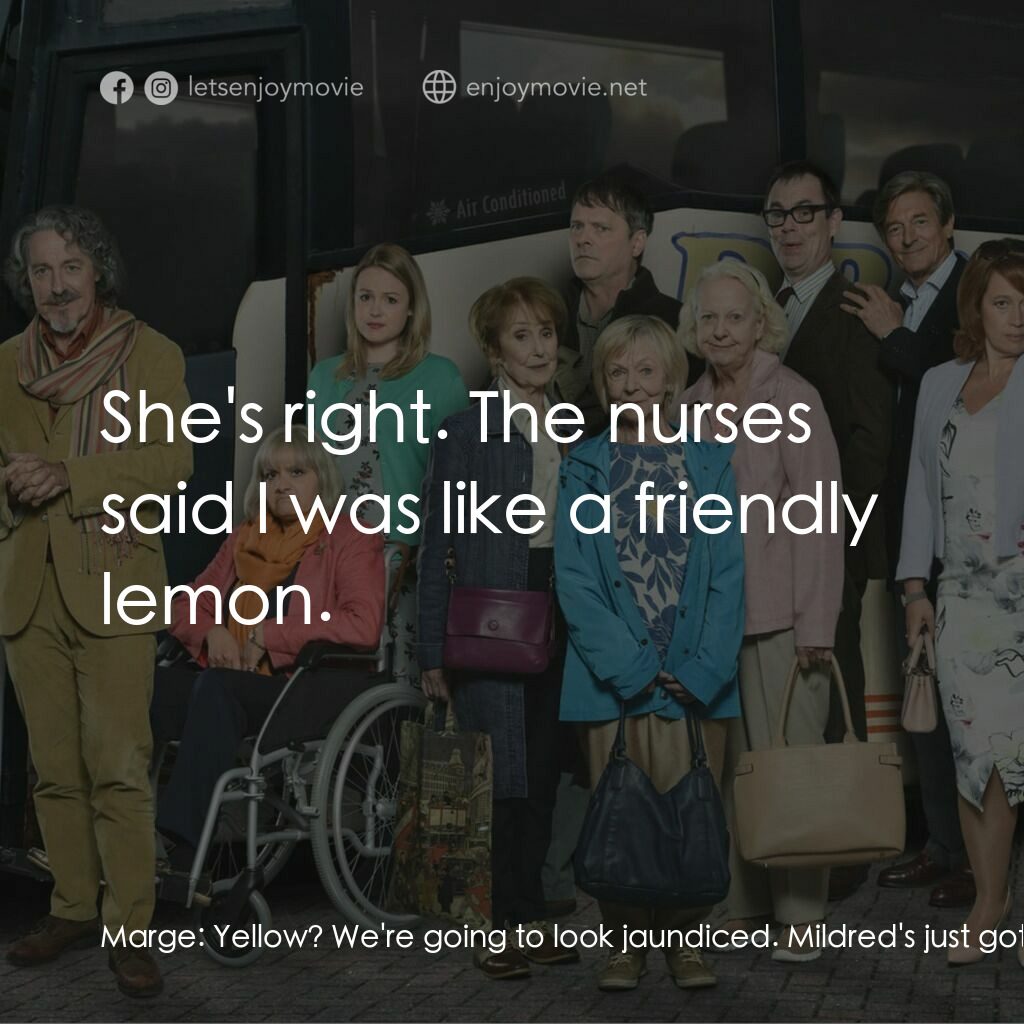 Murder on the Blackpool Express電影對白：Marge:  Yellow? We're going to look jaundiced. Mildred's just got over that. Mild