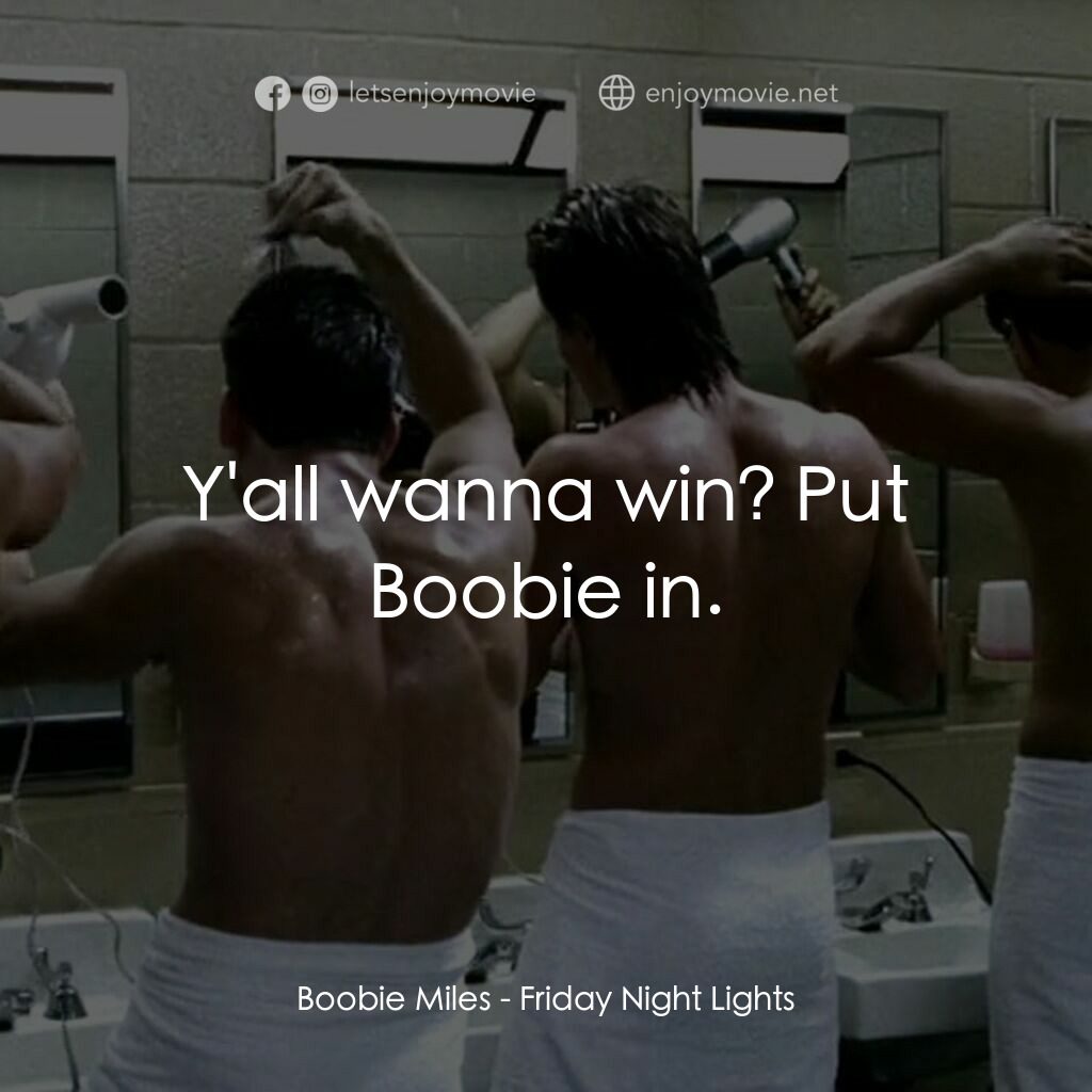 勝利之光電影對白：Boobie Miles:  Y'all wanna win? Put Boobie in.