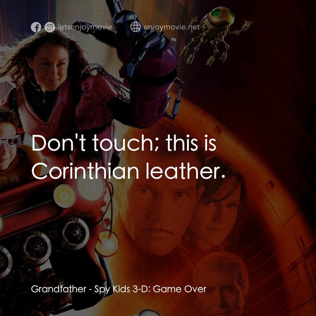小鬼大間諜 3電影對白：Grandfather:  Don't touch; this is Corinthian leather.