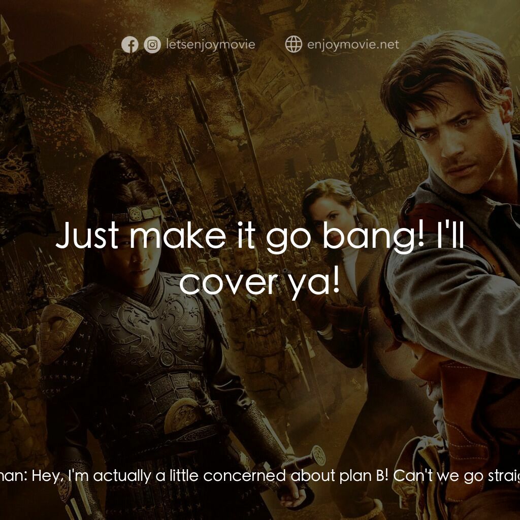 盜墓迷城3電影對白：Rick O'Connell:  Time to go to plan B! Blow up the tower! Jonathan Carnahan:  Hey