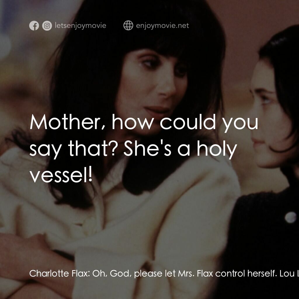 風情媽咪俏女兒電影對白：Charlotte Flax:  Oh, God, please let Mrs. Flax control herself. Lou Landsky:  You